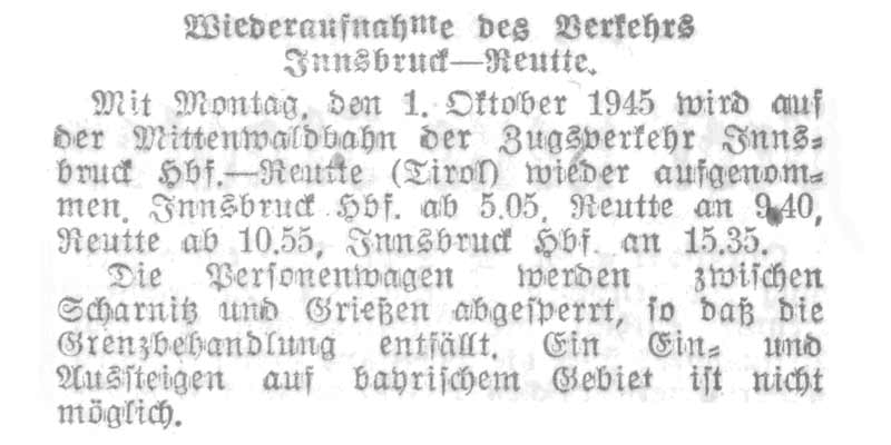 Wiederaufnahme des Verkehrs Innsbruck - Reutte - ab 1. Oktober wird auf der Mittenwaldbahn der Zugsverkehr Innsbruck - Reutte wieder aufgenommen. Die Personenwagen werden zwischen Scharnitz und Grießen abgesperrt, so daß die Grenzbehandlung entfällt. Ein Ein- und Aussteigen auf bayerischem Gebiet ist nicht möglich.